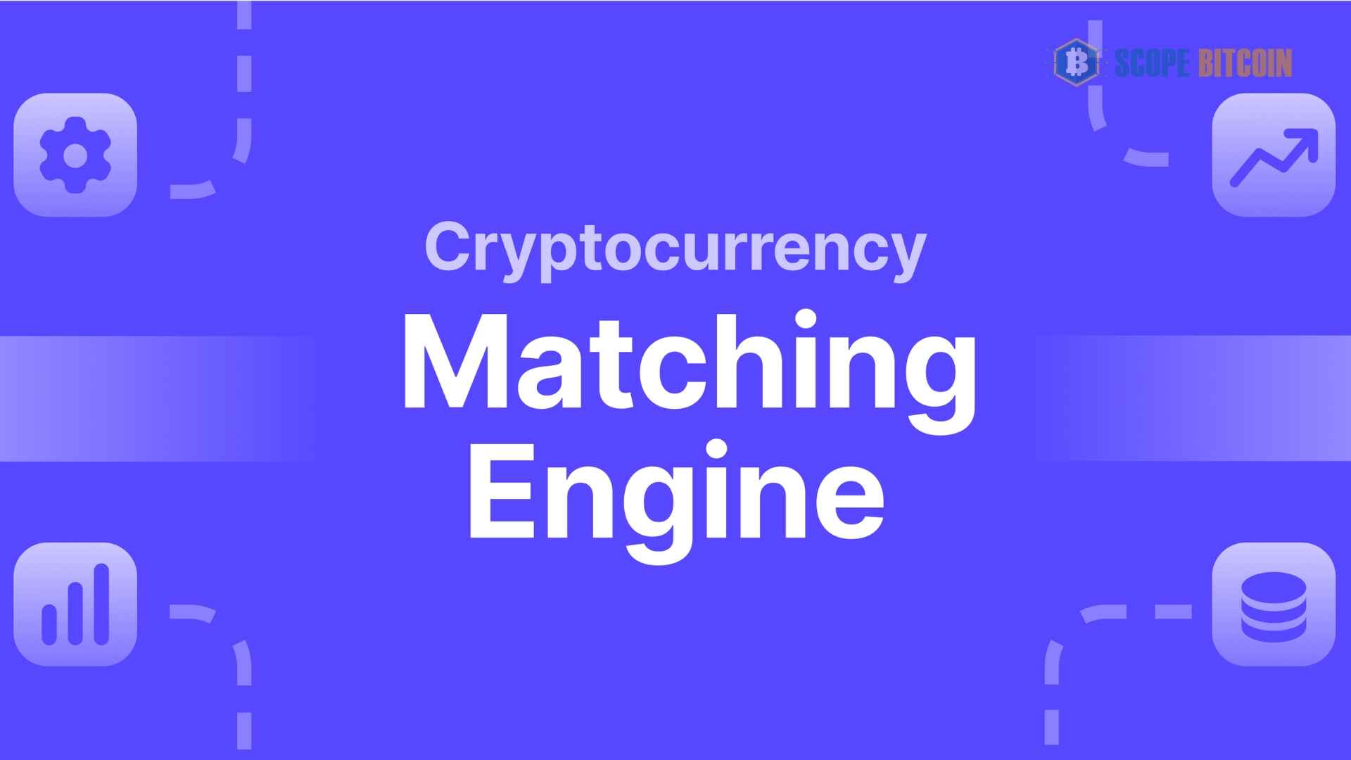 Cryptocurrency Matching Engine: A Complete Guide By Scopebitcoin